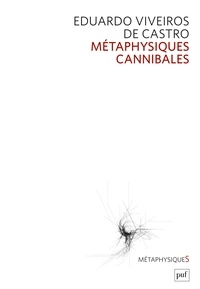 Eduardo Viveiros de Castro - Métaphysiques cannibales.