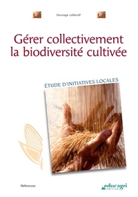  Educagri - Gérer collectivement la biodiversité cultivée - Etude d'initiatives locales.