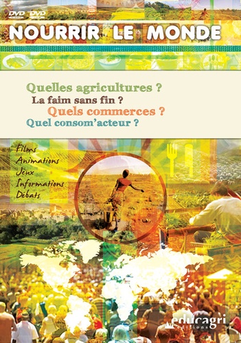 Hélène Basquin et Isabelle Pelissier - Nourrir le monde - Quelles agricultures ? La faim sans fin ? Quel commerces ? Quel consom'acteur ?. 1 DVD