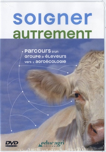 Nathalie Joly et Béatrice Degrange - Soigner autrement - Parcours d'un groupe d'éleveurs vers l'agroécologie. 1 DVD