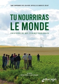 Nathan Pirard et Floris Schruijer - Tu nourriras le monde - L'histoire de nos plaines agricoles.