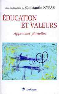 Constantin Xypas - Education Et Valeurs. Approches Plurielles.