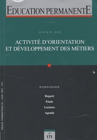 Régis Ouvrier-Bonnaz et Bernard Prot - Education permanente N° 171, Juin 2007 : Activité d'orientation et développement des métiers.