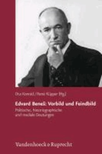 Edvard BeneS: Vorbild und Feindbild - Politische, historiographische und mediale Deutungen.