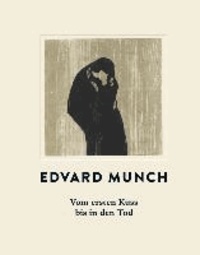Edvard Munch. Vom ersten Kuss bis in den Tod - Katalog zur Ausstellung Stuttgart | Staatsgalerie Stuttgart 6.7. - 6.10.2013.