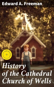 History of the Cathedral Church of Wells