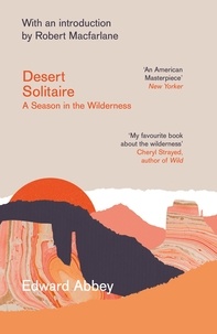 Edward Abbey et Robert Macfarlane - Desert Solitaire - A Season in the Wilderness.