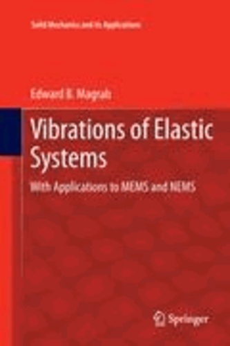 Edward B. Magrab - Vibrations of Elastic Systems - With Applications to MEMS and NEMS.