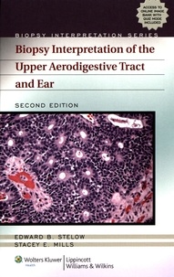 Edward-B Stelow - Biopsy Interpretation of the Upper Aerodigestive Tract and Ear.
