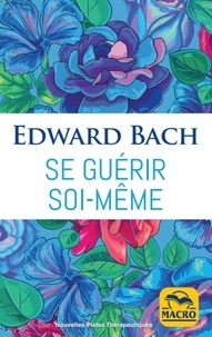 Edward Bach - Se guérir soi-même.