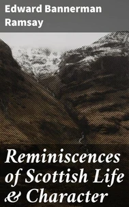 Reminiscences of Scottish Life &amp; Character