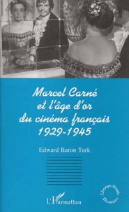 Edward Baron Turk - Marcel Carne Et L'Age D'Or Du Cinema Francais 1929-1945.