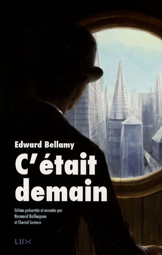 Edward Bellamy - C'était demain - Suivi de "Post-Scriptum sur les avancées du progrès dans le monde" et de "l'allégorie du réservoir".
