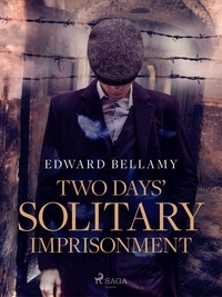 Edward Bellamy - Two Days' Solitary Imprisonment.