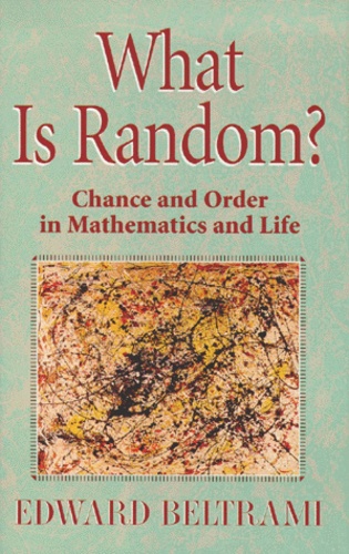 Edward Beltrami - WHAT IS RANDOM ? Chance and Order in Mathematics and Life.