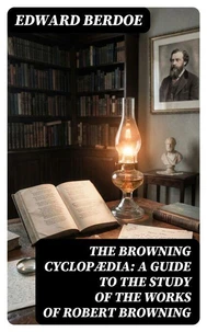 The Browning Cyclopædia: A Guide to the Study of the Works of Robert Browning