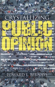 Edward Bernays - Crystallizing Public Opinion.
