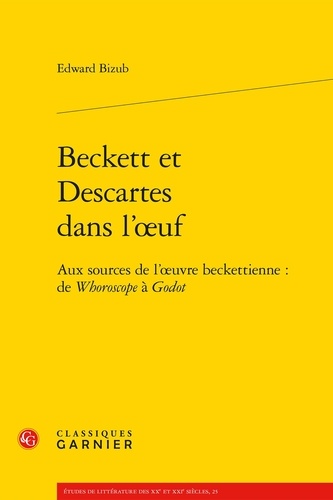 Beckett et Descartes dans l'oeuf. Aux sources de l'oeuvre beckettienne : de Whoroscope à Godot
