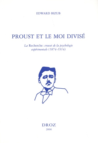Proust et le moi divisé. La Recherche : creuset de la psychologie expérimentale (1874-1914)