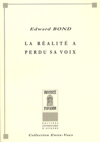 Edward Bond - La réalité a perdu sa voix.
