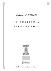 Edward Bond - La réalité a perdu sa voix.