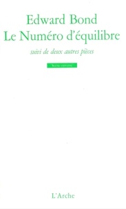 Edward Bond - Le Numéro d'équilibre ; La Pierre ; La Petite Electre.