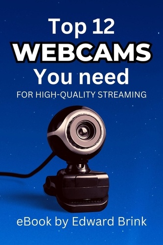  Edward Brink - The Top 12 Webcams You Need for High-Quality Streaming.