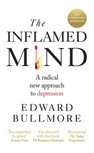 Edward Bullmore et Prof Edward Bullmore - The Inflamed Mind - A radical new approach to depression.