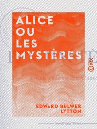 Edward Bulwer Lytton - Alice ou les Mystères - Roman.