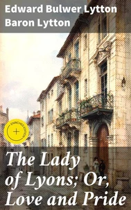 The Lady of Lyons; Or, Love and Pride