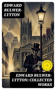 Edward Bulwer-Lytton: Collected Works