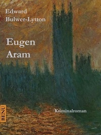 Edward Bulwer-Lytton - Eugen Aram - Kriminalroman.