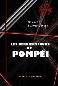 Edward Bulwer-Lytton - Les derniers jours de Pompéi [édition intégrale revue et mise à jour].