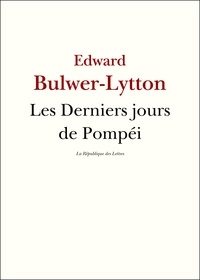 Edward Bulwer-Lytton - Les Derniers jours de Pompéi.