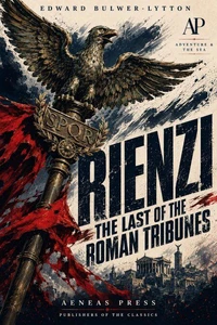 Rienzi, the Last of the Roman Tribunes