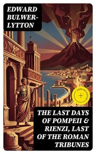 The Last Days of Pompeii &amp; Rienzi, Last of the Roman Tribunes