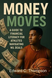 Money Moves: A Guide to Financial Literacy for Athletes Navigating NIL Deals
