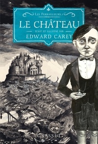 Edward Carey - Le château - Les Ferrailleurs, T1.