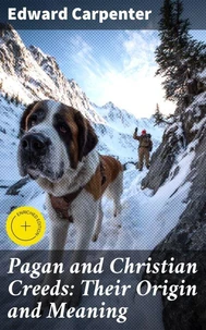 Pagan and Christian Creeds: Their Origin and Meaning