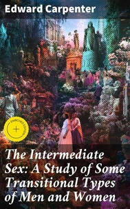 The Intermediate Sex: A Study of Some Transitional Types of Men and Women