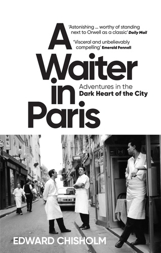 A Waiter in Paris. Adventures in the Dark Heart of the City