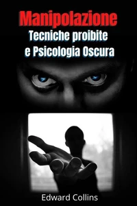Manipolazione Tecniche proibite e Psicologia Oscura
