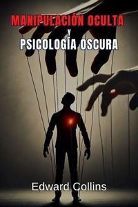 Manipulación Oculta y Psicología Oscura: Técnicas Prohibidas para Influir en la Vida Cotidiana