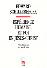 Edward Cornelis Florentius Alf Schillebeeckx - Expérience humaine et foi en Jésus-Christ.