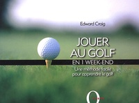 Edward Craig - Jouer au golf en 1 week-end - Une méthode facile pour apprendre le golf.