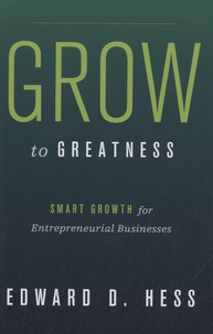 Edward D. Hess - Grow to Greatness - Smart Gowth for Entrepreneurial Businesses.