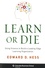 Learn or Die. Using Science to Build a Leading-Edge Learning Organization