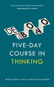 Edward De Bono - Five-Day Course in Thinking.