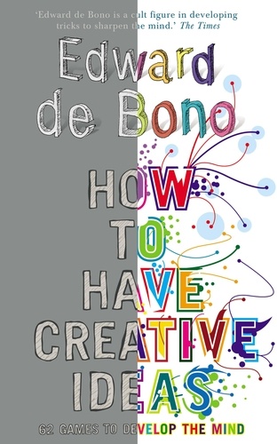 Edward De Bono - How to Have Creative Ideas - 62 exercises to develop the mind.