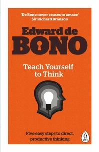 Edward De Bono - Teach Yourself To Think.